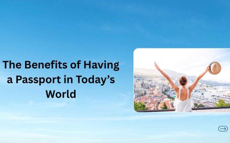 The Benefits of Having a Passport in Today’s World