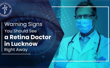 7 Warning Signs You Should See a Retina Doctor in Lucknow Right Away