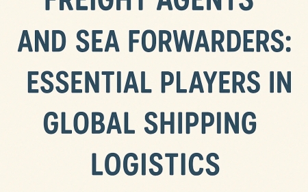 Freight Agents and Sea Forwarders: Essential Players in Global Shipping Logistics