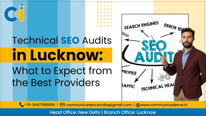 Technical SEO Audits in Lucknow: What to Expect from the Best Providers