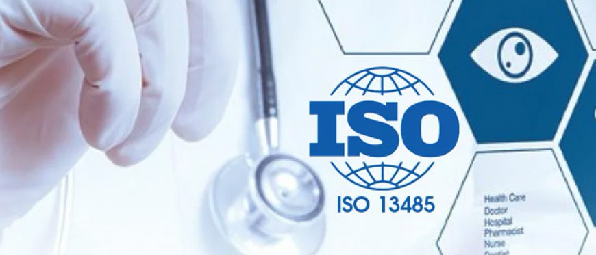 Precision, Safety, Compliance: Your Guide to ISO 13485 Certification